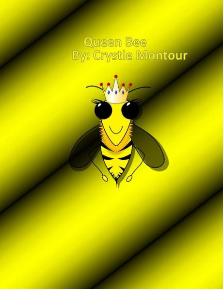 Queen Bee : By: Crystle J. Montour