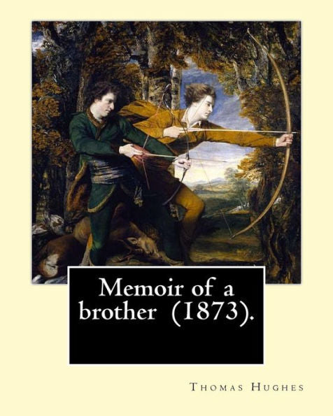 Memoir Of A Brother (1873). By: Thomas Hughes : Thomas Hughes Qc (20 October 1822 - 22 March 1896) Was An English Lawyer, Judge, Politician And Author