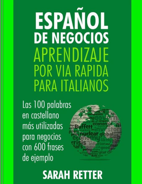 Espanol de Negocios: Aprendizaje por Via Rapida para Italianos: Las 100 mas utilizadas palabras de español para negocios con 600 frases de ejemplo. (Spanish Edition)