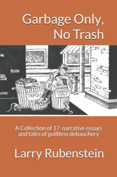 Garbage Only, No Trash: A Collection of short narrative essays and tales of guiltless debauchery