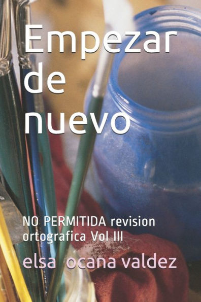 Empesar de nuevo: NO PERMITIDA revision ortografica Vol III (NO PERMITIDA revision ortogrfica) (Spanish Edition)