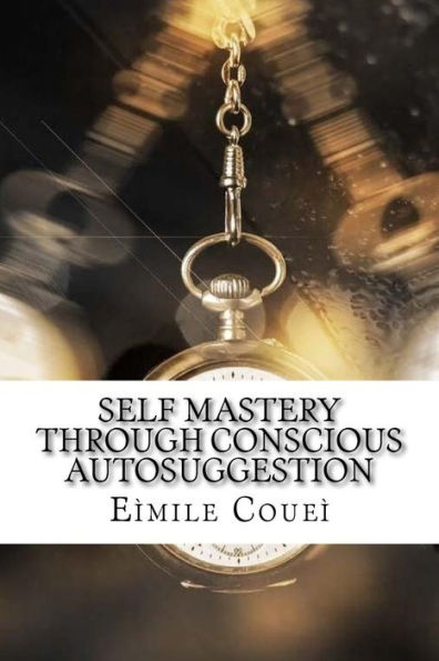 Self Mastery Through Conscious Autosuggestion - 9781975696719