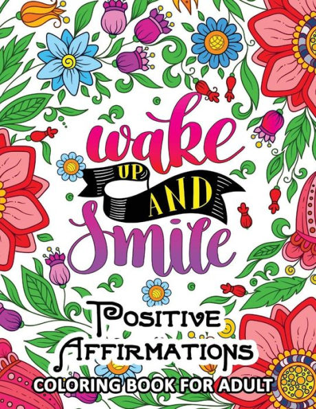 Positive Affirmations Coloring Books : Inspiration ,Motivation And Good Vibes Quotes To Color
