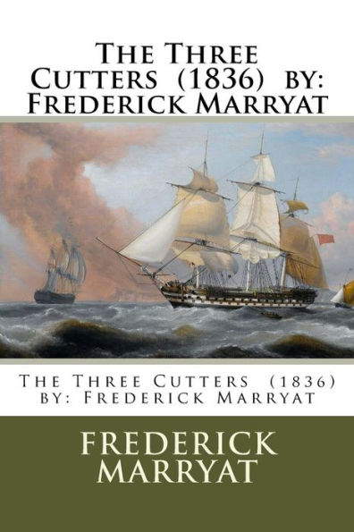 The Three Cutters (1836) By : Frederick Marryat