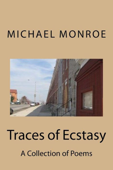 Traces Of Ecstasy : A Collection Of Poems By Michael Monroe