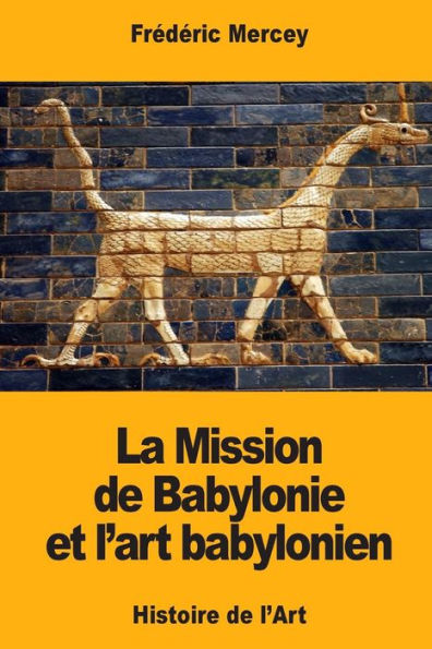 La Mission de Babylonie et l’art babylonien (French Edition)