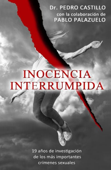 Inocencia Interrumpida: 19 años de investigación de los mas importantes crímenes sexuales (Spanish Edition)
