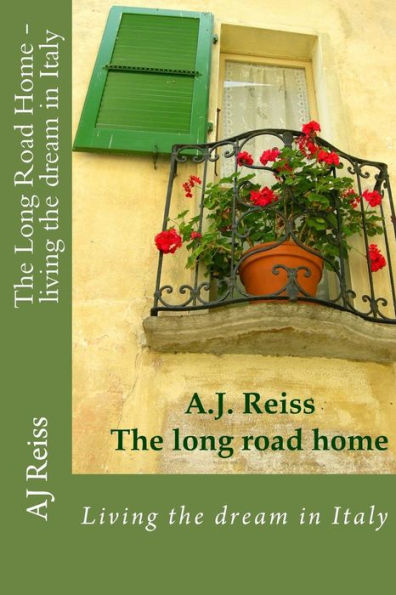 The Long Road Home : Living The Dream In Italy