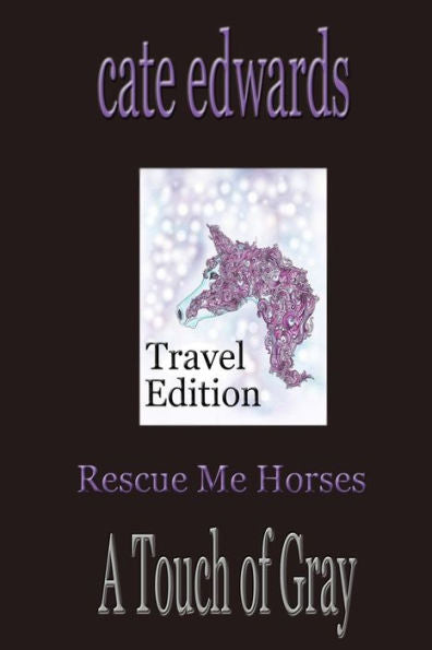Rescue Me Horses: A Touch Of Gray : Travel Edition