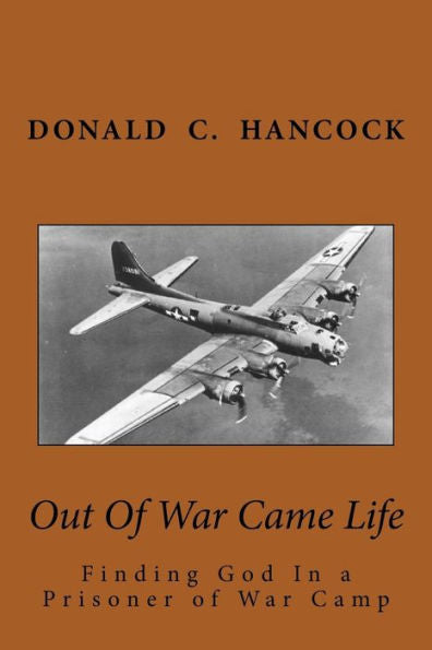 Out Of War Came Life : Finding God In A Prisoner Of War Camp