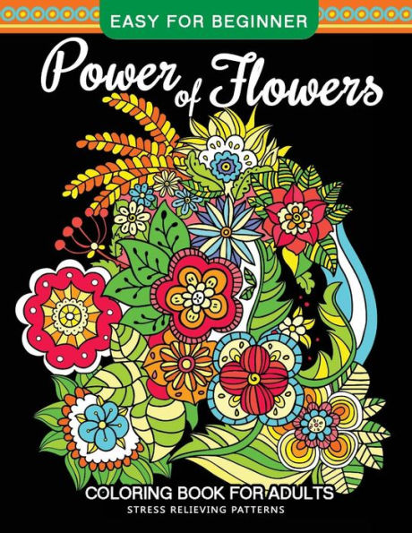Power Of Flowers Coloring Book For Adults Easy For Beginner : Magical Swirls Stress Relieving Patterns