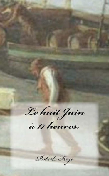 Le huit Juin a 17 heures. (French Edition)