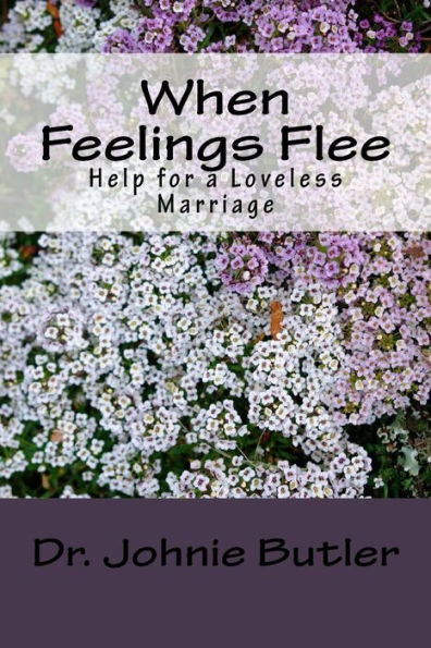 When Feelings Flee : Help For A Loveless Marriage