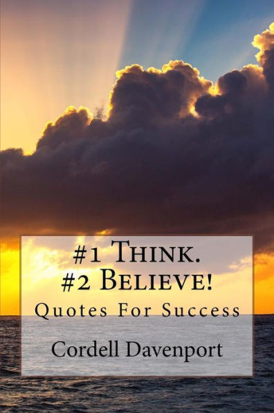 #1 Think. #2 Believe!: Quotes For Success
