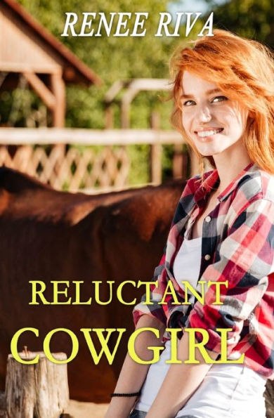 The Reluctant Cowgirl : A Romantic Comedy