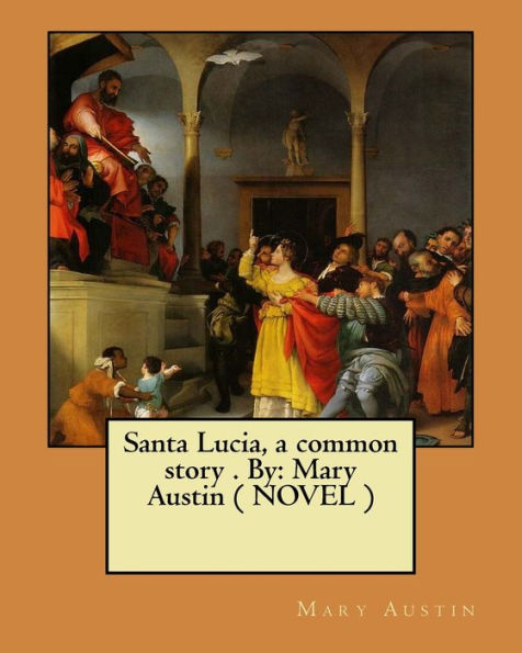 Santa Lucia, A Common Story . By : Mary Austin ( Novel )
