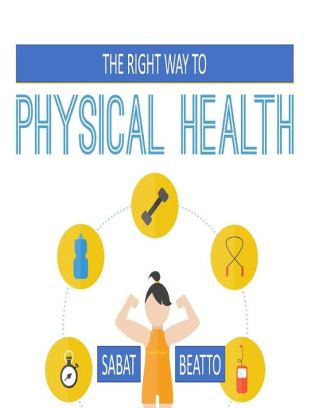 The Right Way To Physical Health : Keep Your Body Strong With Exercise
