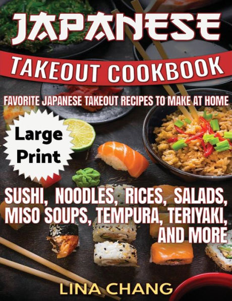 Japanese Takeout Cookbook ***Large Print Edition***: Favorite Japanese Takeout Recipes to Make at Home - 9781975845995