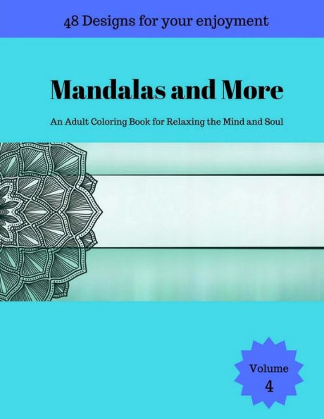 Mandalas And More : An Adult Coloring Book For Relaxing The Mind And Soul