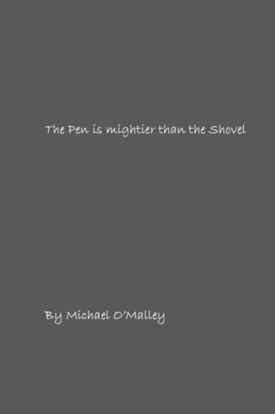 The Pen Is Mightier Than The Shovel : A Collection Of Poems