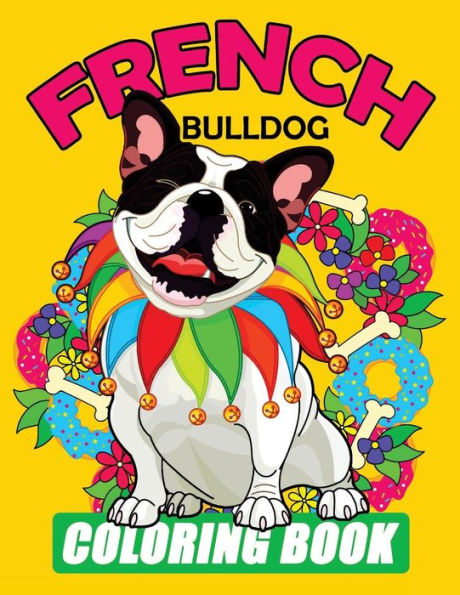 French Bulldog Coloring Book: Dog Coloring Book for Adults