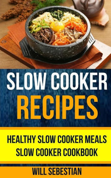 Slow Cooker Recipes : Healthy Slow Cooker Meals Slow Cooker Cookbook