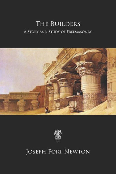 The Builders : A Story And Study Of Freemasonry
