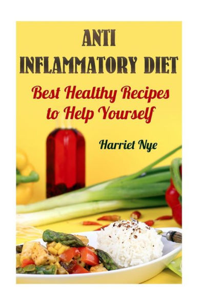 Anti Inflammatory Diet: Best Healthy Recipes to Help Yourself