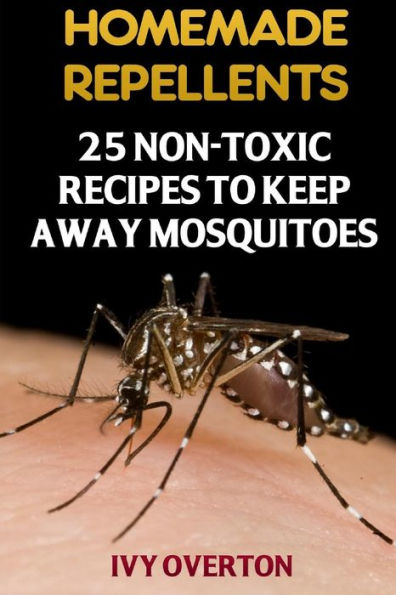 Homemade Repellents: 25 Non-Toxic Recipes To Keep Away Mosquitoes