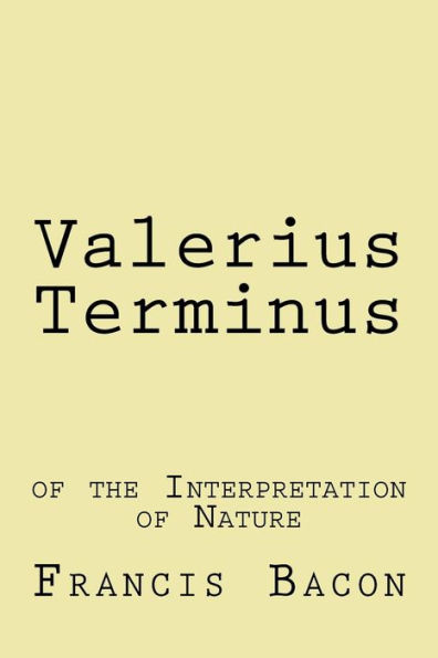 Valerius Terminus : Of The Interpretation Of Nature