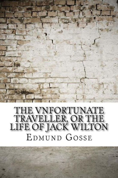 The Vnfortunate Traveller, Or The Life Of Jack Wilton