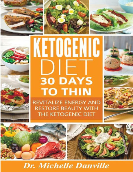 Ketogenic Diet: 30 Days to Thin: Revitalize energy and restore beauty with the Ketogenic diet.