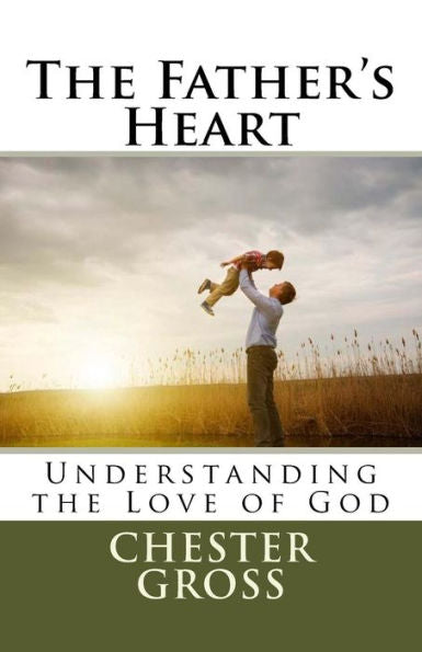 The Father's Heart : Understanding The Love Of God