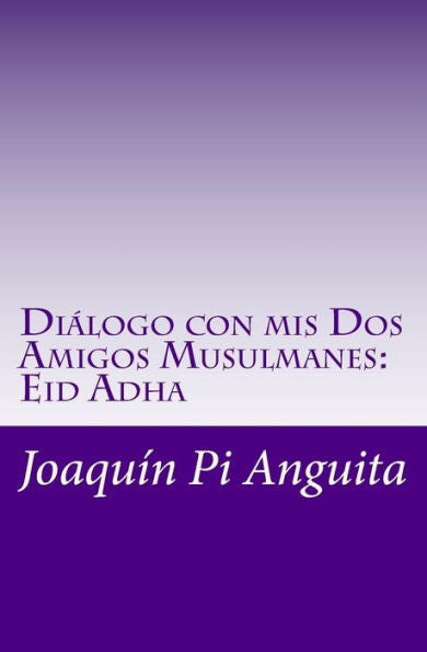 Dialogo con mis Dos Amigos Musulmanes: Eid Adha (Spanish Edition)