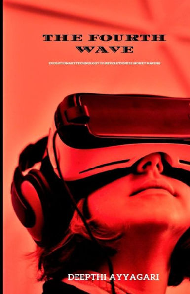 The Fourth Wave : Evolutionary Technology To Revolutionize Money Making