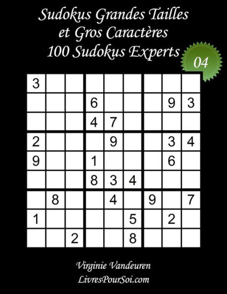 Sudokus Grandes Tailles Et Gros Caracteres - Niveau Expert - N4 : 100 Sudokus Experts - Grands Caracteres; 36 Points