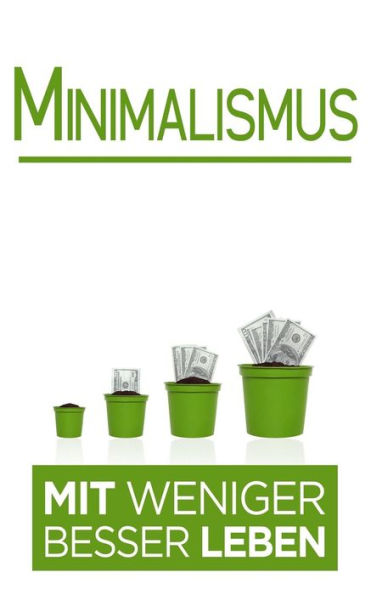 Minimalismus : Mit Weniger Besser Leben