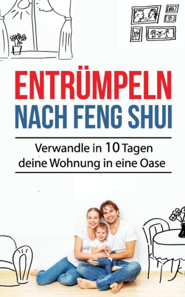 Entrümpeln nach Feng Shui: Verwandle in 10 Tagen deine Wohnung in eine Oase (Entrümpeln Bücher) (German Edition)