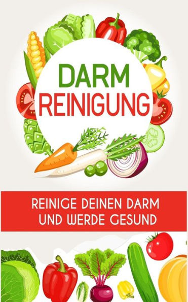 Darmreinigung: Reinige deinen Darm und werde gesund (German Edition)
