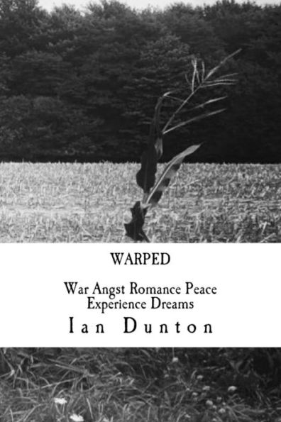 Warped : War Angst Romance Peace Experience Dreams