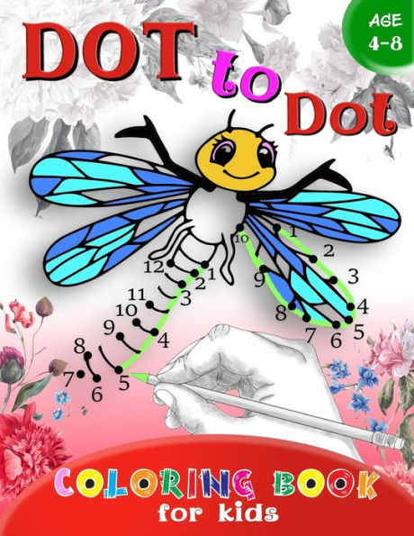 Dot to Dot Coloring book for Kids Ages 4-8: A Fun Dot To Dot Book Filled With Cute Animals, Beautiful Flowers & More! (Connect the dots Coloring Books for kids)