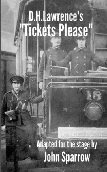 D.H.Lawrence's "Tickets Please!" adapted for the stage by John Sparrow