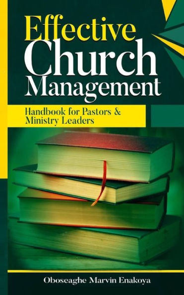 Effective Church Management: Handbook for Pastors and Ministry Leaders