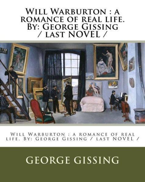 Will Warburton : A Romance Of Real Life. By: George Gissing / Last Novel /