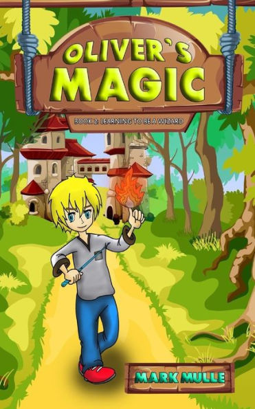 Oliver's Magic (Book 2): Learning to be a Wizard