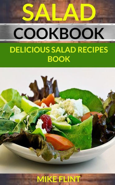 Salad Cookbook : Delicious Salad Recipes Book
