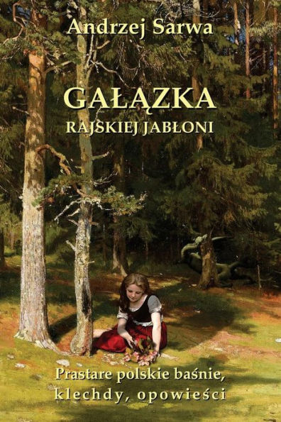 Galazka Rajskiej Jabloni: Prastare Polskie Basnie, Klechdy I Opowiesci (Polish Edition)