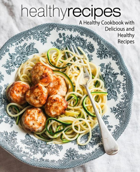 Healthy Recipes: A Healthy Cookbook with Delicious and Healthy Recipes