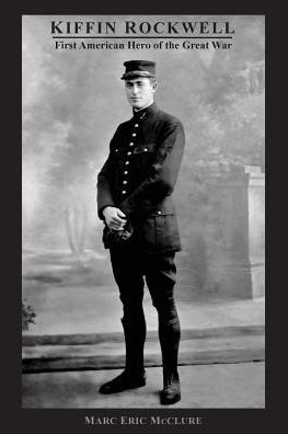 Kiffin Rockwell: First American Hero of the Great War - 9781975998295