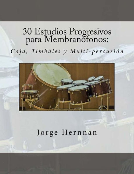 30 Estudios Progresivos para Membranofonos: Caja, Timbales y Multi-percusion (Spanish Edition)